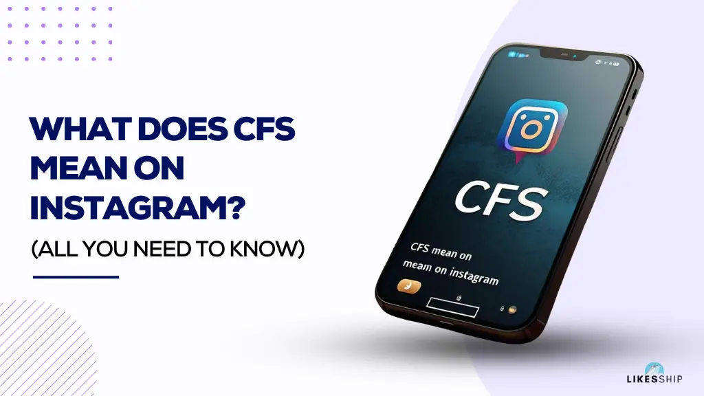 What Does CFS Mean On Instagram?